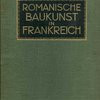 Романская архитектура во Франции: [Альбом] / Под ред. и с предисл. Юлиуса Баума: [На нем. яз.]. Romanische Baukunst in Frankreich / Herausgegeben von Julius Baum