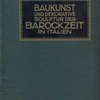 Архитектура и декоративная скульптура эпохи Барокко в Италии: С 315 иллюстрациями: [Альбом] / Под ред.  C. Ricci: [На нем. яз.]: Baukunst und Decorative Skulptur der Barockzeit in Italien 